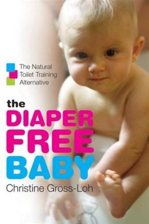 Cover of the book The Diaper-Free Baby by Christine Gross-Loh, William Morrow Paperbacks