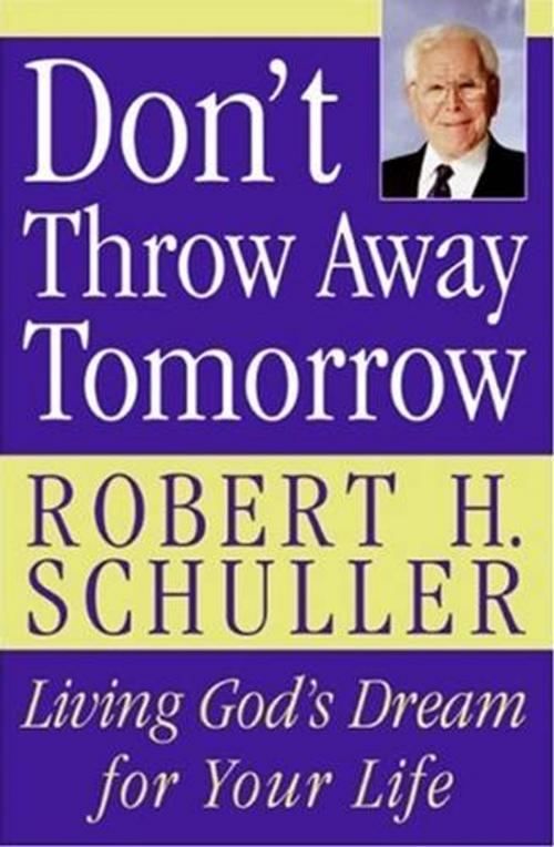 Cover of the book Don't Throw Away Tomorrow by Robert H. Schuller, HarperOne