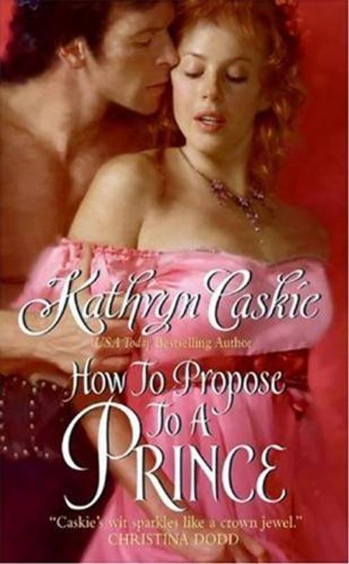 Cover of the book How to Propose to a Prince by Kathryn Caskie, HarperCollins e-books