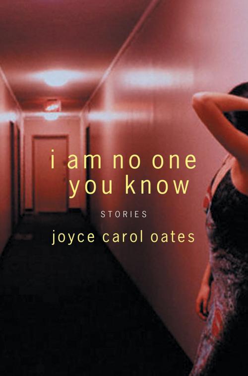 Cover of the book I Am No One You Know by Joyce Carol Oates, HarperCollins e-books