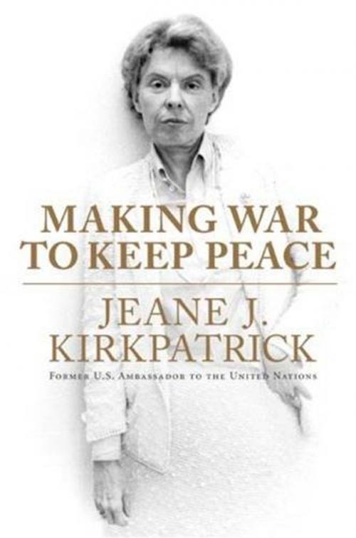 Cover of the book Making War to Keep Peace by Jeane J. Kirkpatrick, HarperCollins e-books