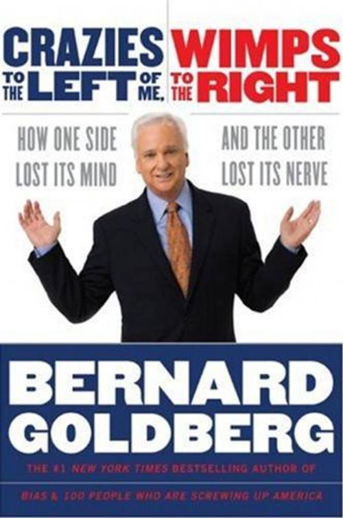 Cover of the book Crazies to the Left of Me, Wimps to the Right by Bernard Goldberg, HarperCollins e-books