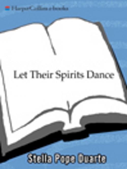 Cover of the book Let Their Spirits Dance by Stella Pope Duarte, HarperCollins e-books