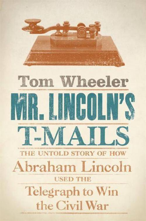 Cover of the book Mr. Lincoln's T-Mails by Tom Wheeler, HarperCollins e-books