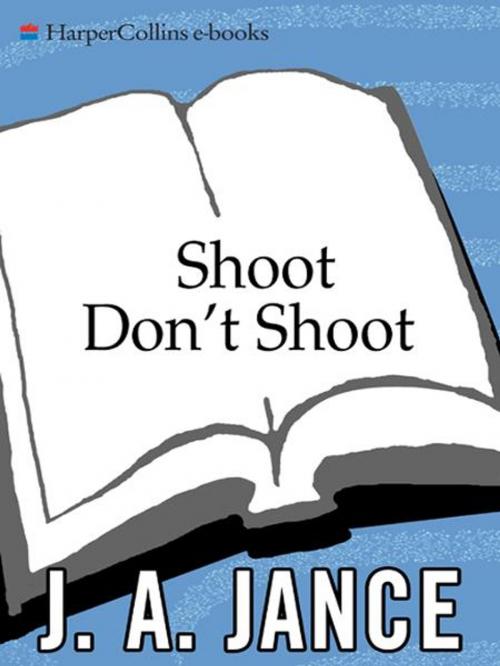 Cover of the book Shoot Don't Shoot by J. A Jance, William Morrow