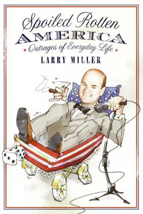 Cover of the book Spoiled Rotten America by Larry Miller, Dey Street Books