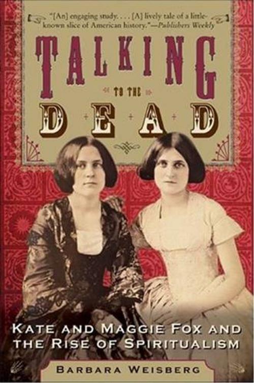Cover of the book Talking to the Dead by Barbara Weisberg, HarperOne