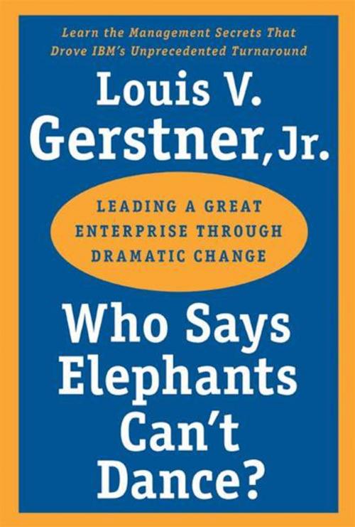 Cover of the book Who Says Elephants Can't Dance? by Louis V. Gerstner Jr., HarperCollins e-books