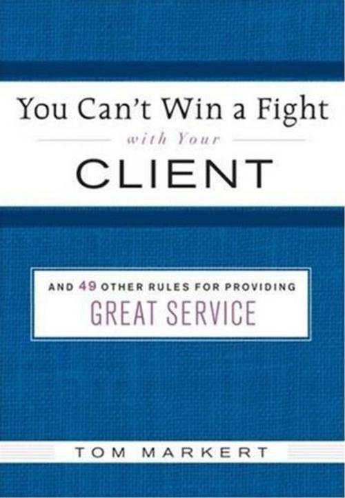 Cover of the book You Can't Win a Fight with Your Client by Tom Markert, HarperCollins e-books
