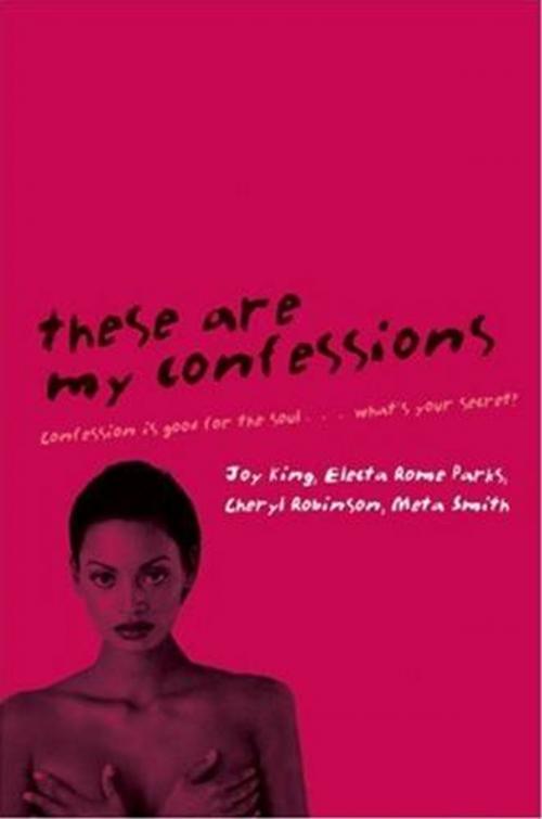 Cover of the book These Are My Confessions by Joy King, Cheryl Robinson, Meta Smith, Electa Rome Parks, HarperCollins e-books