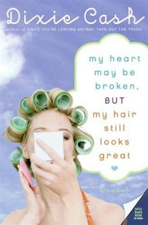 Cover of the book My Heart May Be Broken, but My Hair Still Looks Great by Dixie Cash, HarperCollins e-books