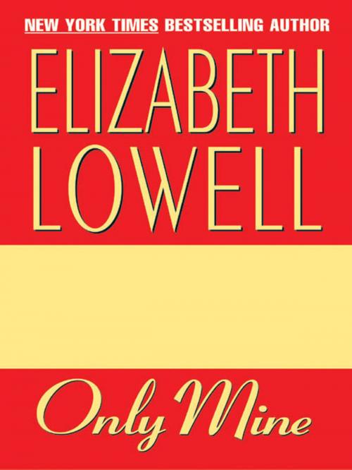 Cover of the book Only Mine by Elizabeth Lowell, HarperCollins e-books