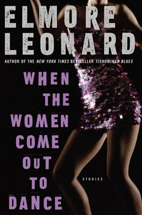 Cover of the book When the Women Come Out to Dance by Elmore Leonard, William Morrow