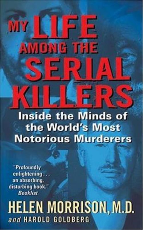 Cover of the book My Life Among the Serial Killers by Harold Goldberg, Dr. Helen Morrison, HarperCollins e-books