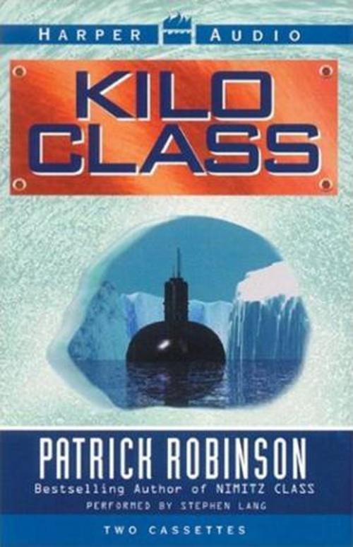 Cover of the book Kilo Class by Patrick Robinson, HarperCollins e-books