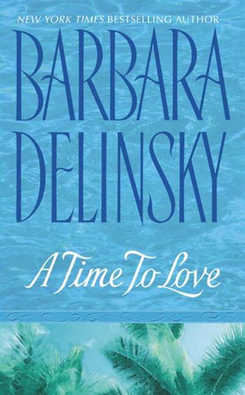 Cover of the book A Time to Love by Barbara Delinsky, William Morrow