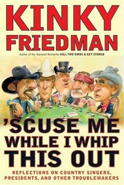 Cover of the book 'Scuse Me While I Whip This Out by Kinky Friedman, William Morrow