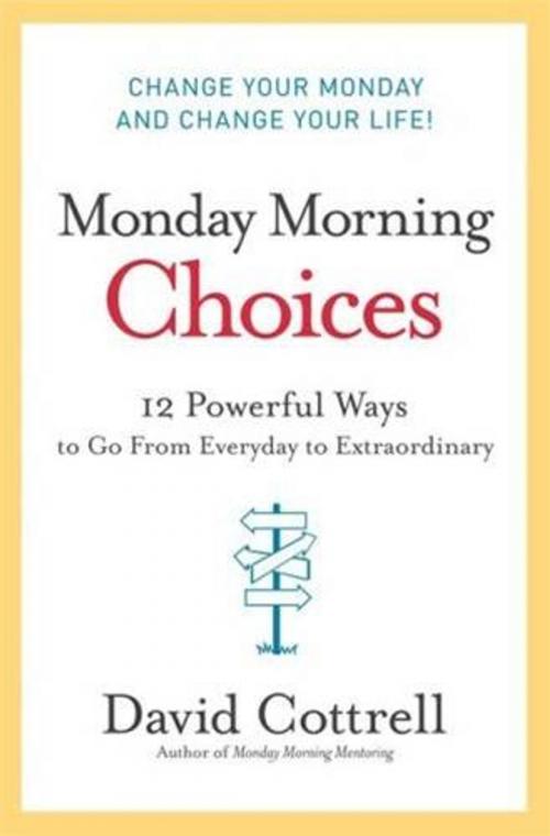 Cover of the book Monday Morning Choices by David Cottrell, HarperCollins e-books