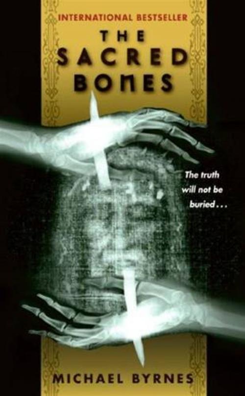 Cover of the book The Sacred Bones by Michael Byrnes, HarperCollins e-books