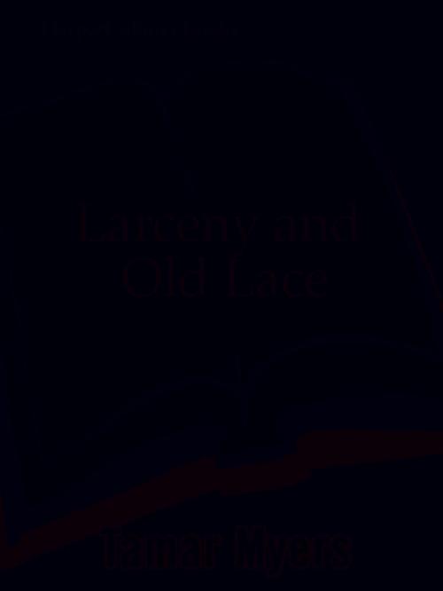 Cover of the book Larceny and Old Lace by Tamar Myers, HarperCollins e-books
