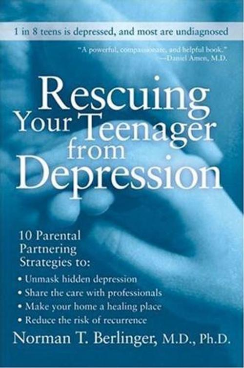 Cover of the book Rescuing Your Teenager from Depression by Norman T. Berlinger M.D., HarperCollins e-books