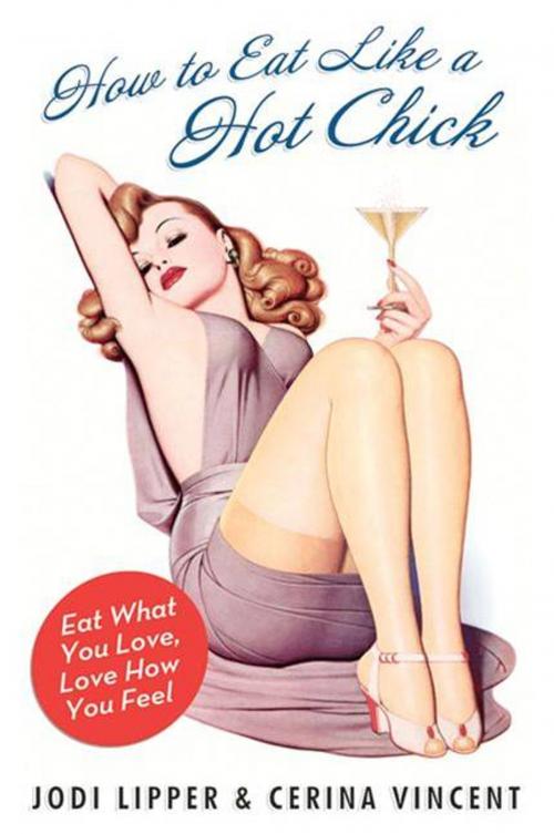 Cover of the book How to Eat Like a Hot Chick by Jodi Lipper, Cerina Vincent, William Morrow Paperbacks