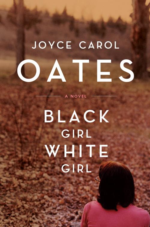 Cover of the book Black Girl,/White Girl by Joyce Carol Oates, HarperCollins e-books