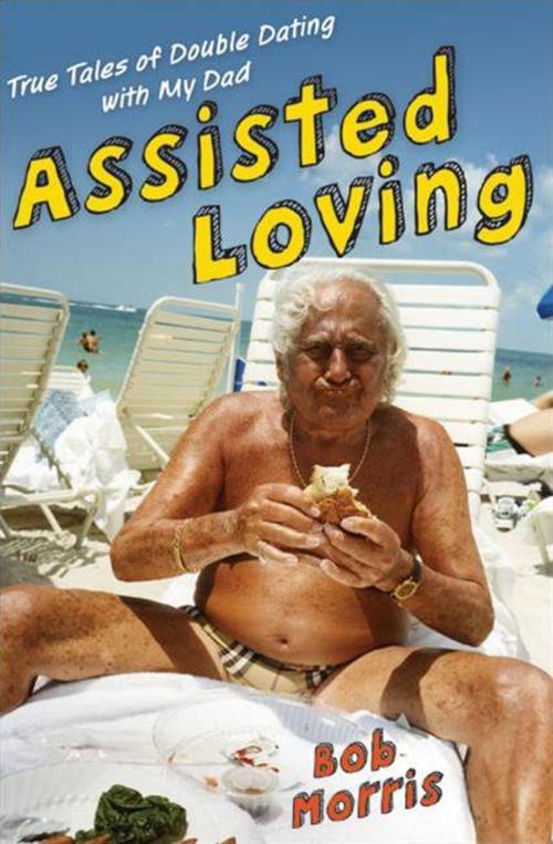 Cover of the book Assisted Loving by Bob Morris, HarperCollins e-books