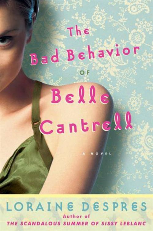 Cover of the book The Bad Behavior of Belle Cantrell by Loraine Despres, HarperCollins e-books