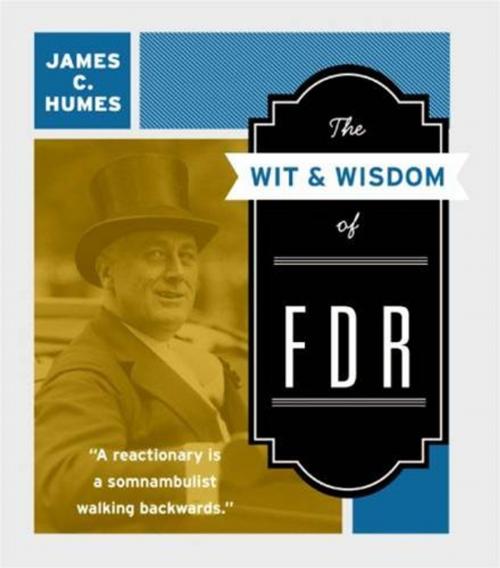 Cover of the book The Wit & Wisdom of FDR by James C. Humes, HarperCollins e-books