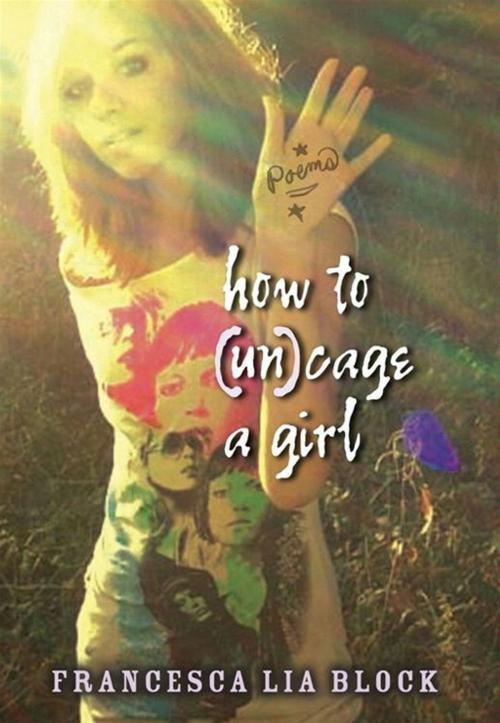 Cover of the book How to (Un)cage a Girl by Francesca Lia Block, HarperTeen