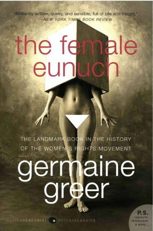 Cover of the book The Female Eunuch by Germaine Greer, HarperCollins e-books
