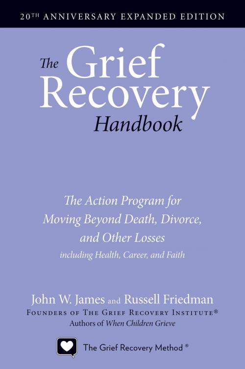 Cover of the book The Grief Recovery Handbook, 20th Anniversary Expanded Edition by John W. James, Russell Friedman, Harper Perennial