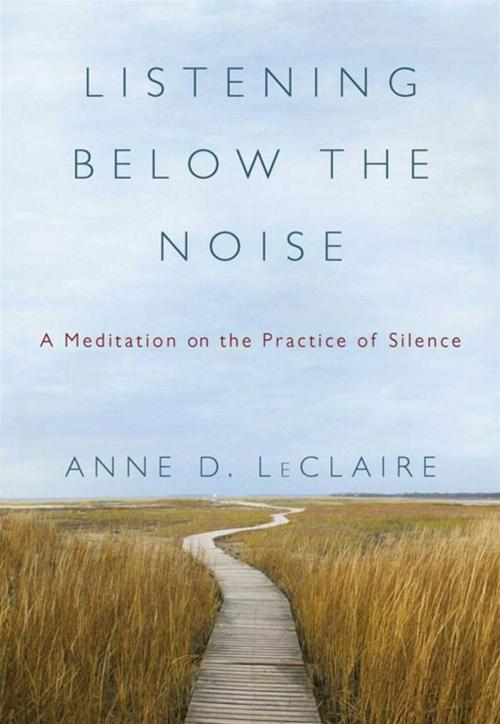 Cover of the book Listening Below the Noise by Anne D. LeClaire, HarperCollins e-books
