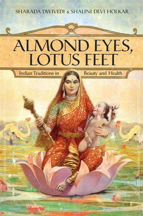 Cover of the book Almond Eyes, Lotus Feet by Sharada Dwivedi, Shalini Devi Holkar, HarperCollins e-books