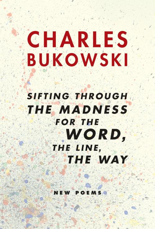 Cover of the book sifting through the madness for the word, the line, the way by Charles Bukowski, HarperCollins e-books