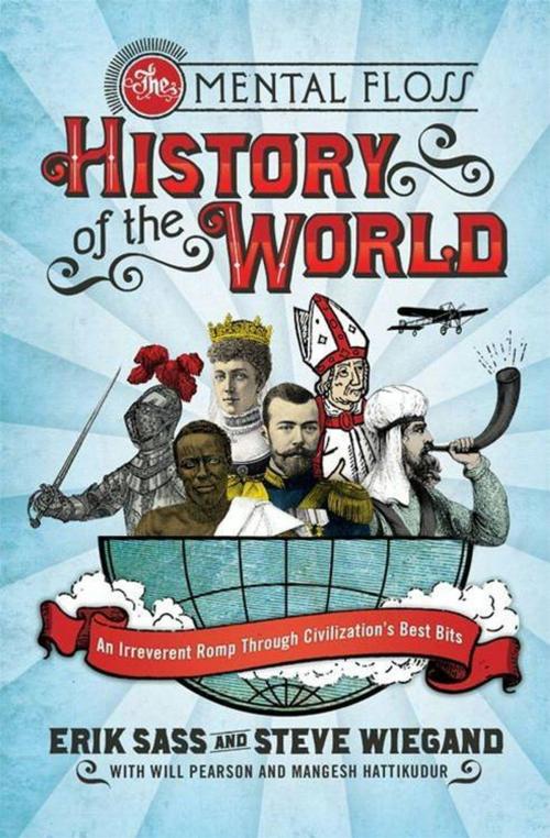 Cover of the book The Mental Floss History of the World by Erik Sass, Steve Wiegand, Editors of Mental Floss, William Morrow Paperbacks