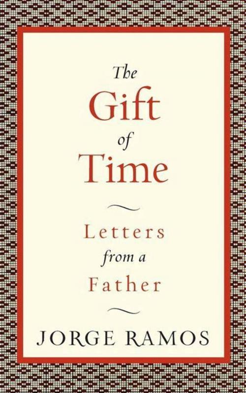 Cover of the book The Gift of Time by Jorge Ramos, HarperCollins e-books