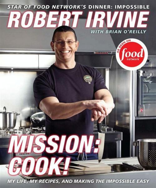 Cover of the book Mission: Cook! by Robert Irvine, Brian O'Reilly, Television Food Network, G.P., HarperCollins e-books