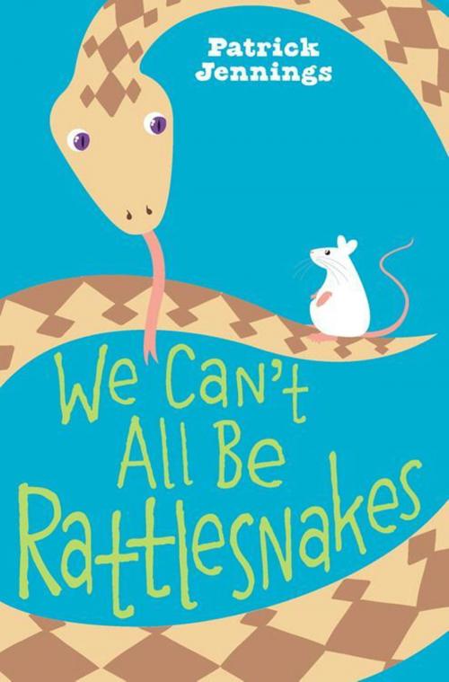 Cover of the book We Can't All Be Rattlesnakes by Patrick Jennings, HarperCollins