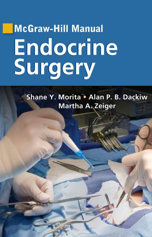 Cover of the book McGraw-Hill Manual Endocrine Surgery by Shane Y. Morita, Alan P. B. Dackiw, Martha A. Zeiger, McGraw-Hill Education