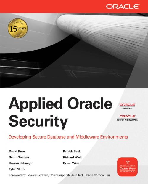 Cover of the book Applied Oracle Security: Developing Secure Database and Middleware Environments by David Knox, Scott Gaetjen, Hamza Jahangir, Tyler Muth, Patrick Sack, Richard Wark, Bryan Wise, McGraw-Hill Companies,Inc.