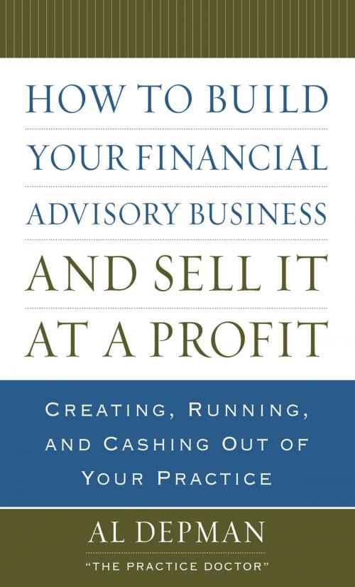 Cover of the book How to Build Your Financial Advisory Business and Sell It at a Profit by Al Depman, McGraw-Hill Education