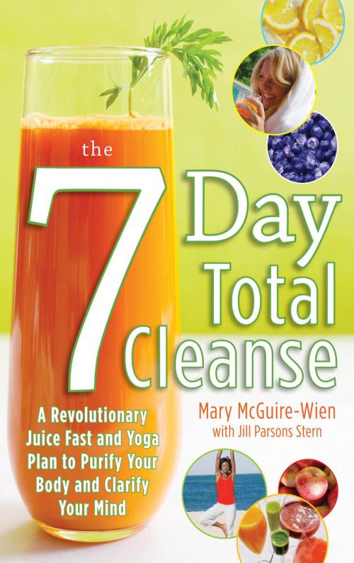 Cover of the book The Seven-Day Total Cleanse: A Revolutionary New Juice Fast and Yoga Plan to Purify Your Body and Clarify the Mind by Mary McGuire-Wien, Jill Stern, McGraw-Hill Education