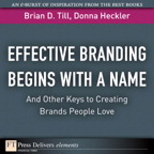 Cover of the book Effective Branding Begins with a Name. . .And Other Keys to Creating Brands People Love by Brian D. Till, Donna D. Heckler, Pearson Education