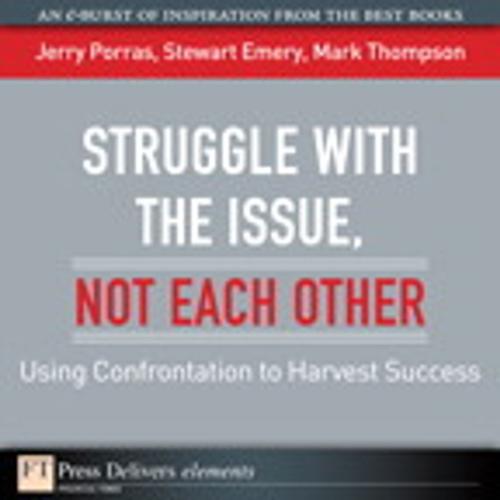 Cover of the book Struggle with the Issue, Not Each Other by Jerry Porras, Stewart Emery, Mark Thompson, Pearson Education