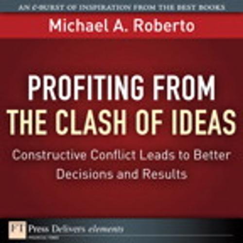 Cover of the book Profiting from the Clash of Ideas by Michael A. Roberto, Pearson Education