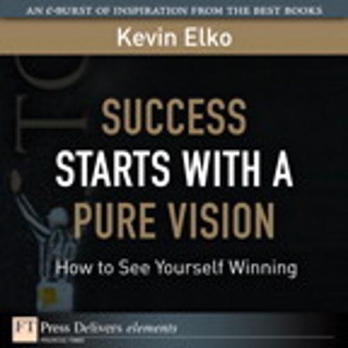 Cover of the book Success Starts with a Pure Vision by Kevin Elko, Pearson Education
