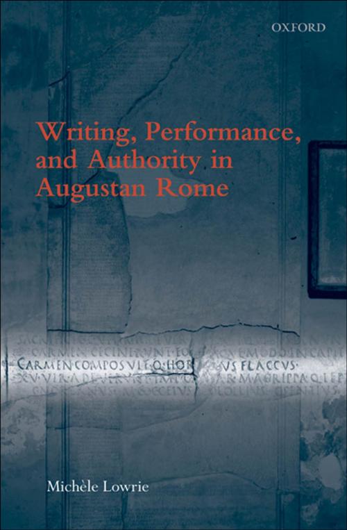 Cover of the book Writing, Performance, and Authority in Augustan Rome by Michele Lowrie, OUP Oxford