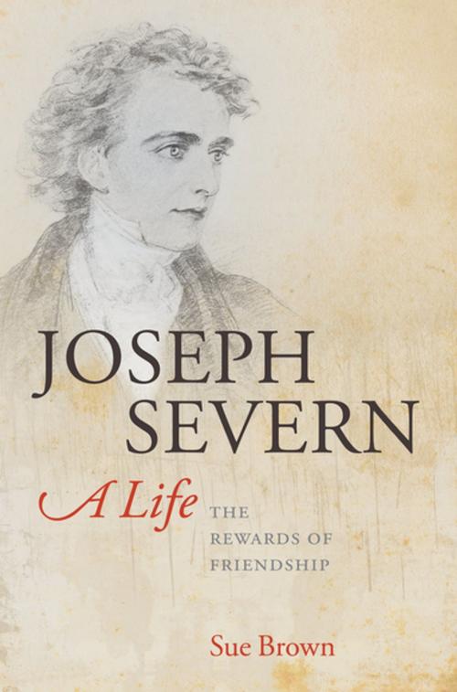 Cover of the book Joseph Severn, A Life:The Rewards of Friendship by Sue Brown, OUP Oxford